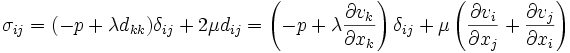 sigma_{ij} = (-p+lambda d_{kk})delta_{ij} + 2mu d_{ij} = left(-p+lambda frac{part v_k}{part x_k}right)delta_{ij} + mu left( frac{part v_i}{part x_j} + frac{part v_j}{part x_i} right)